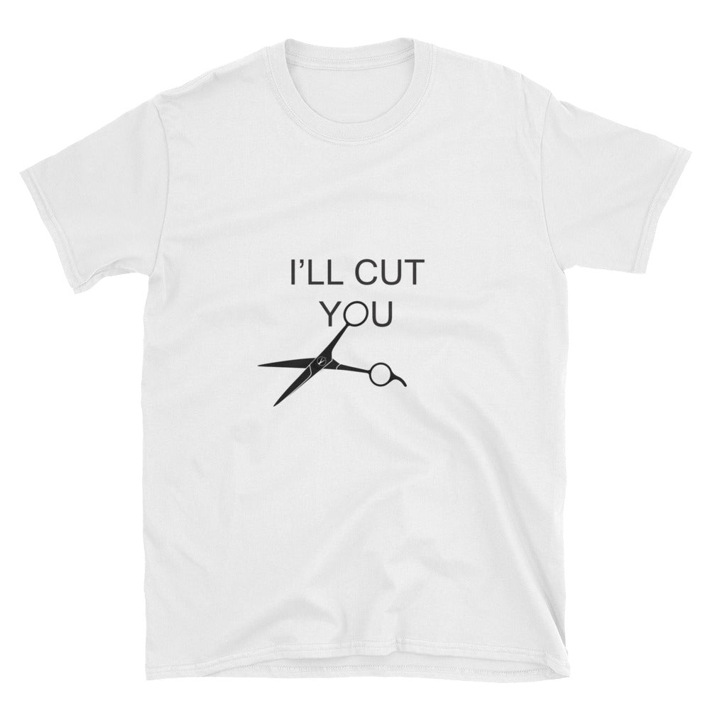 "I'LL CUT YOU" Short-Sleeve Unisex T-Shirt